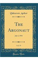 The Argonaut, Vol. 55: July 4, 1904 (Classic Reprint): July 4, 1904 (Classic Reprint)