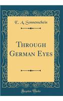 Through German Eyes (Classic Reprint)