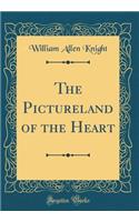 The Pictureland of the Heart (Classic Reprint)