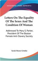 Letters On The Equality Of The Sexes And The Condition Of Woman