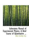 Laboratory Manual of Experimental Physics. a Brief Course of Quantitative