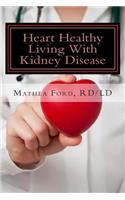 Heart Healthy Living With Kidney Disease