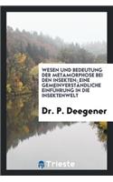 Wesen Und Bedeutung Der Metamorphose Bei Den Insekten: Eine GemeinverstÃ¤ndliche EinfÃ¼hrung in Die Insektenwelt: Eine GemeinverstÃ¤ndliche EinfÃ¼hrung in Die Insektenwelt