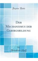 Der Mechanismus Der Gebirgsbildung (Classic Reprint)