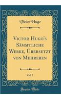 Victor Hugo's Sämmtliche Werke, Übersetzt Von Mehreren, Vol. 7 (Classic Reprint)