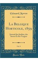 La Belgique Horticole, 1859, Vol. 9: Journal Des Jardins, Des Serres Et Des Vergers (Classic Reprint): Journal Des Jardins, Des Serres Et Des Vergers (Classic Reprint)