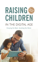 Raising Children in a Digital Age - New Revised Edition