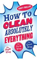 How To Clean Absolutely Everything