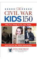 Civil War Kids 150: Fifty Fun Things to Do, See, Make, and Find for the 150th Anniversary