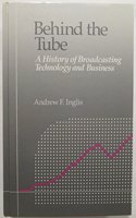 Behind the Tube: A history of broadcasting technology and business