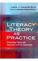 Literacy Theory as Practice: Connecting Theory and Instruction in K-12 Classrooms