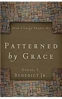 Patterned by Grace: How Liturgy Shapes Us