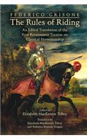 Federico Grisone's the Rules of Riding: An Edited Translation of the First Renaissance Treatise on Classical Horsemanship: Volume 454(454 Medieval and Renaissance Texts and Studies)