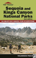 Top Trails: Sequoia and Kings Canyon National Parks: 64 Must-Do Hikes for Everyone(Top Trails)