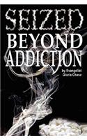Seized Beyond Addiction