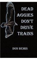 Dead Aggies Don't Drive Trains: (English)