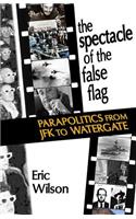 The Spectacle of the False-Flag: Parapolitics from JFK to Watergate(English)