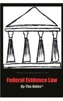 Federal Evidence Law By-The-Rules