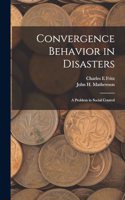 Convergence Behavior in Disasters; a Problem in Social Control