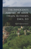 Innocents Abroad, By Mark Twain. Author's Engl. Ed