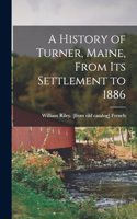 A History of Turner, Maine, From its Settlement to 1886