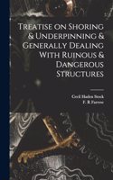 Treatise on Shoring & Underpinning & Generally Dealing With Ruinous & Dangerous Structures
