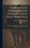 Method of Horsemanship Founded Upon new Principles