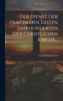 Der Dienst Der Frau In Den Ersten Jahrhunderten Der Christlichen Kirche...