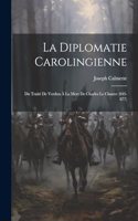 Diplomatie Carolingienne; Du Traité De Verdun À La Mort De Charles Le Chauve (843-877)