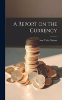 Report on the Currency