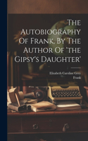 Autobiography Of Frank, By The Author Of 'the Gipsy's Daughter'