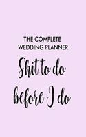 The complete wedding planner shit to do before I do