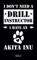 I don't need a Drill Instructor I have a Akita Inu Notebook