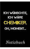 Ich Wünschte Ich Wäre Chemiker Oh Moment Notizbuch: - Notizbuch mit 110 linierten Seiten - Format 6x9 DIN A5 - Soft cover matt -