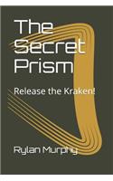 The Secret Prism: release the kraken!