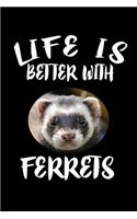 Life Is Better With Ferrets: Animal Nature Collection