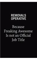 Removals Operative Because Freaking Awesome Is Not An Official Job Title