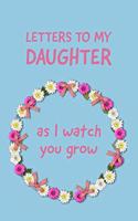 Letters To My Daughter As I Watch You Grow: Unique Journal To Document Your Thoughts, Memories, And Love Of Your Daughter As She Grows Up