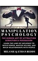 Manipulation Psychology: The Hidden Art of Attraction, Seduction, and Persuasion: Learn the Laws of Influence to Wield Power, Master Selling, and Build Relationships with Pe