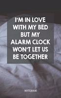I'm In Love With My Bed But My Alarm Clock Won't Let Us Be Together