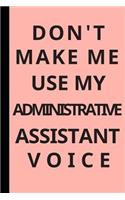 Don't Make Me Use My Administrative Assistant Voice