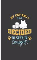 My Cat And I Decided To Stay in Tonight: Stay Home Cat Perfect Lined Notebook/Journal (6x9)