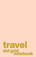 Travel Dot Grid Notebook: Cute Portable Dotted Journal for Writing About and Planning Your Epic Adventures with Modern Minimalist Cover Design in Blush