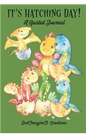 IT'S HATCHING DAY! A Guided Journal: Writing and drawing prompts for a young dinosaur enthusiast
