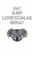 Eat Sleep Love Koalas Repeat: Cute Koala Lovers Journal / Notebook / Diary / Birthday Gift (6x9 - 110 Blank Lined Pages)