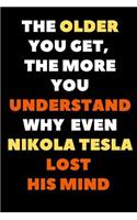 The Older You Get, The More You Understand Why Even Nikola Tesla Lost His Mind