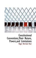 Constitutional Conventions, Their Nature, Powers, and Limitations