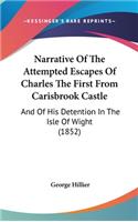 Narrative Of The Attempted Escapes Of Charles The First From Carisbrook Castle