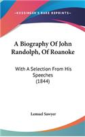 A Biography of John Randolph, of Roanoke