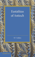 Eustathius of Antioch: And his Place in the Early History of Christian Doctrine(English)
